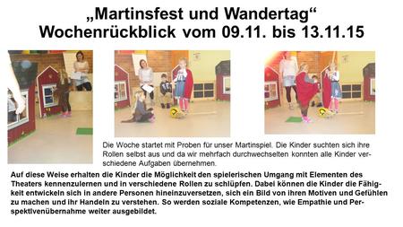 „Martinsfest und Wandertag“ Wochenrückblick vom 09.11. bis 13.11.15 Die Woche startet mit Proben für unser Martinspiel. Die Kinder suchten sich ihre Rollen.