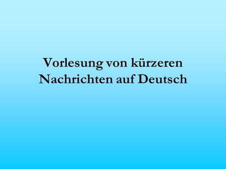 Vorlesung von kürzeren Nachrichten auf Deutsch. 24.01.2014 Deutschland Die Pläne von Bundeswirtschaftsminister Sigmar Gabriel stoßen auf Kritik. Der ebenfalls.