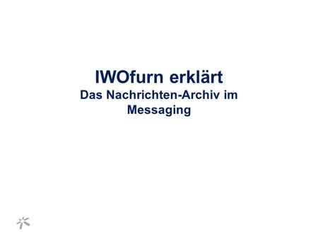 IWOfurn erklärt Das Nachrichten-Archiv im Messaging.