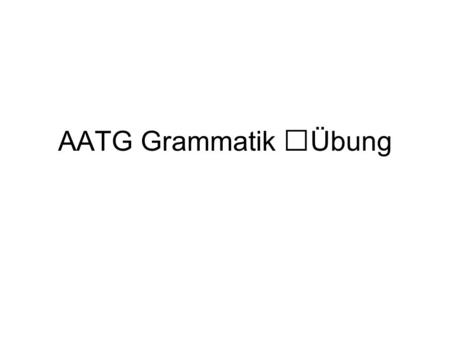 AATG Grammatik Übung.