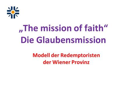 The mission of faith Die Glaubensmission Modell der Redemptoristen der Wiener Provinz.