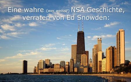 Eine wahre (wer weiss?) NSA Geschichte, verraten von Ed Snowden: