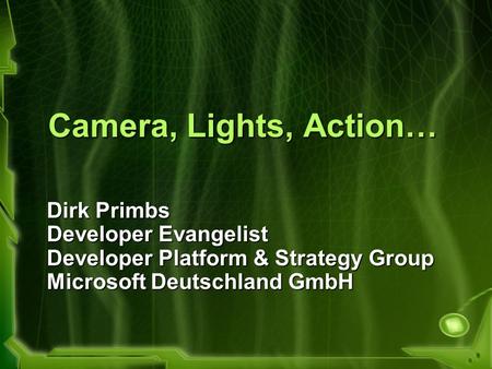 Camera, Lights, Action… Dirk Primbs Developer Evangelist