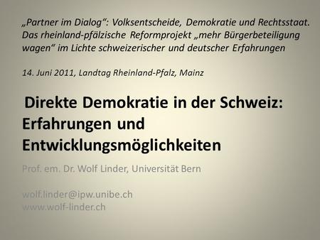 Partner im Dialog: Volksentscheide, Demokratie und Rechtsstaat. Das rheinland-pfälzische Reformprojekt mehr Bürgerbeteiligung wagen im Lichte schweizerischer.