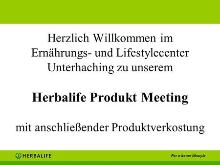 Herzlich Willkommen im Ernährungs- und Lifestylecenter Unterhaching zu unserem Herbalife Produkt Meeting mit anschließender Produktverkostung.