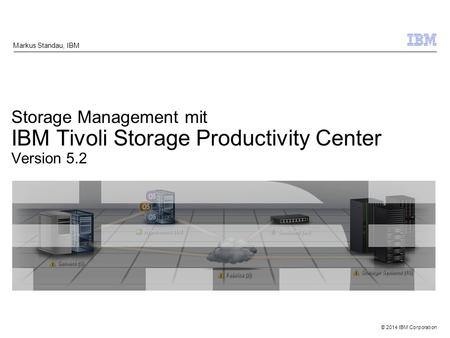 Markus Standau, IBM Storage Management mit IBM Tivoli Storage Productivity Center Version 5.2.