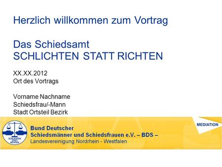 XX.XX.2012 Ort des Vortrags Vorname Nachname Schiedsfrau/-Mann