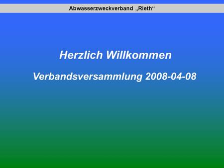 Abwasserzweckverband Rieth Herzlich Willkommen Verbandsversammlung 2008-04-08.
