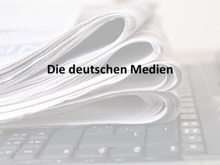 Die deutschen Medien. Zeitungen 4,5 Mio pro Tag 370.000 pro Tag 244.000 pro Tag 101.000 pro Tag 350 Tageszeitungen25 Mio Zeitungen pro Tag 445.000 pro.