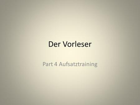 Der Vorleser Part 4 Aufsatztraining.