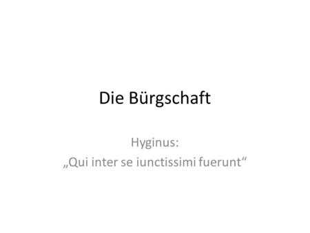 Hyginus: „Qui inter se iunctissimi fuerunt“
