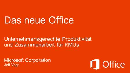 Microsoft Office 27.6.2012 Das neue Office Unternehmensgerechte Produktivität und Zusammenarbeit für KMUs Microsoft Corporation Jeff Vogt © 2012 Microsoft.