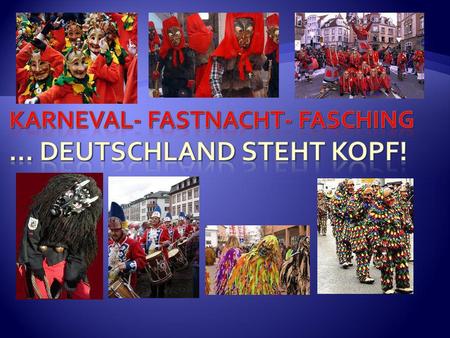 Karneval- Fastnacht- Fasching … Deutschland steht Kopf!
