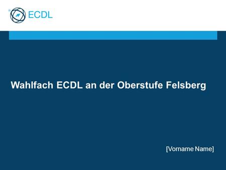 Wahlfach ECDL an der Oberstufe Felsberg