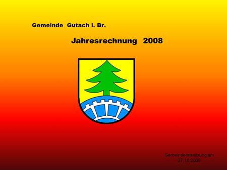 Gemeinde Gutach i. Br. Jahresrechnung 2008 Gemeinderatssitzung am 27.10.2009.