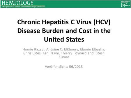 Chronic Hepatitis C Virus (HCV) Disease Burden and Cost in the United States Homie Razavi, Antoine C. ElKhoury, Elamin Elbasha, Chris Estes, Ken Pasini,