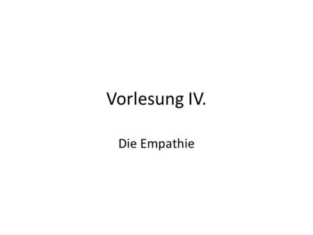 Vorlesung IV. Die Empathie.