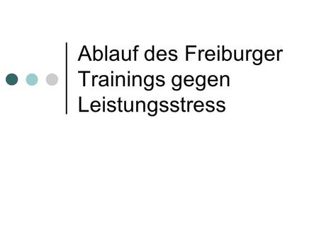 Ablauf des Freiburger Trainings gegen Leistungsstress