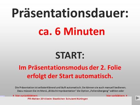 PR-Wahlen 2014 beim Staatlichen Schulamt Nürtingen 1 Präsentationsdauer: START: Die Präsentation ist selbsterklärend und läuft automatisch. Sie können.