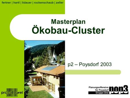 Masterplan Ökobau-Cluster p2 – Poysdorf 2003 fertner | hartl | lidauer | rockenschaub | zeller.