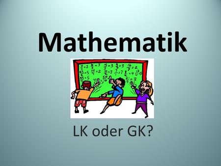 Mathematik LK oder GK?.