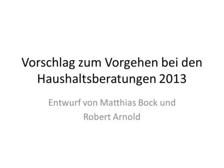 Vorschlag zum Vorgehen bei den Haushaltsberatungen 2013