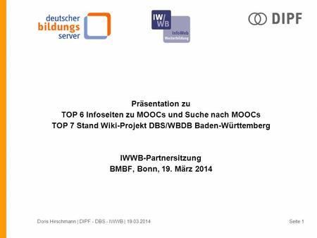 Präsentation zu TOP 6 Infoseiten zu MOOCs und Suche nach MOOCs TOP 7 Stand Wiki-Projekt DBS/WBDB Baden-Württemberg IWWB-Partnersitzung BMBF, Bonn, 19.
