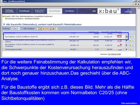 Für die weitere Feinabstimmung der Kalkulation empfehlen wir, die Schwerpunkte der Kostenverursachung herauszufinden und dort noch genauer hinzuschauen.Das.