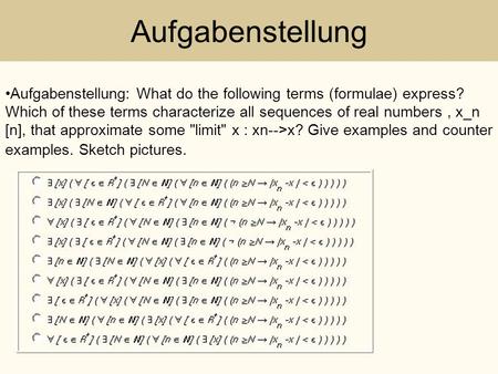 Aufgabenstellung Aufgabenstellung: What do the following terms (formulae) express? Which of these terms characterize all sequences of real numbers , x_n.