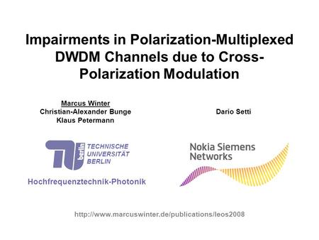 Impairments in Polarization-Multiplexed DWDM Channels due to Cross- Polarization Modulation Marcus Winter Christian-Alexander Bunge Klaus Petermann Hochfrequenztechnik-Photonik.