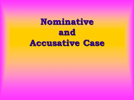 Nominative and Accusative Case