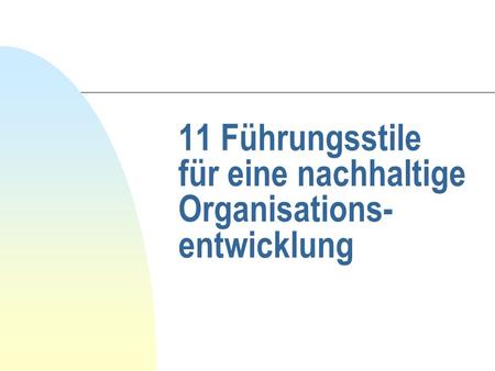 11 Führungsstile für eine nachhaltige Organisations-entwicklung