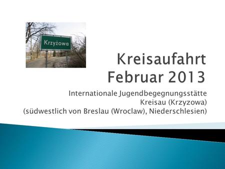 Kreisaufahrt Februar 2013 Internationale Jugendbegegnungsstätte