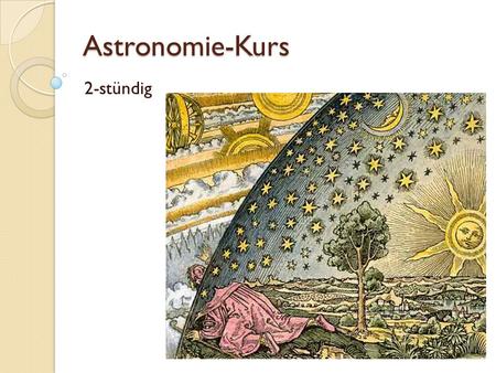 Astronomie-Kurs 2-stündig.