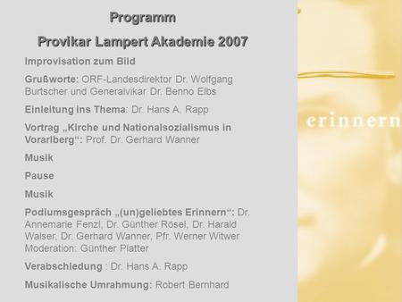 Programm Provikar Lampert Akademie 2007 Improvisation zum Bild Grußworte: ORF-Landesdirektor Dr. Wolfgang Burtscher und Generalvikar Dr. Benno Elbs Einleitung.