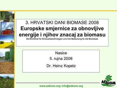 3. HRVATSKI DANI BIOMASE 2008 Europske smjernice za obnovljive energije i njihov znacaj za biomasu EU-Richtlinie für Erneuerbare.