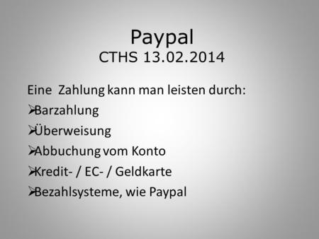 Paypal CTHS Eine Zahlung kann man leisten durch: Barzahlung