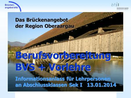 Berufsvorbereitung BVS + Vorlehre Das Brückenangebot