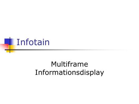 Infotain Multiframe Informationsdisplay. Was ist Infotain ? Infotain stellt eine neue Art der Informations- und Werbefläche dar Infotain ermöglicht es.