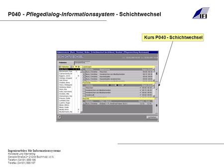 P040 - Pflegedialog-Informationssystem - Schichtwechsel Ingenieurbüro für Informationssysteme Konzepte und Marketing Gerade Straße 2 21244 Buchholz i.d.N.