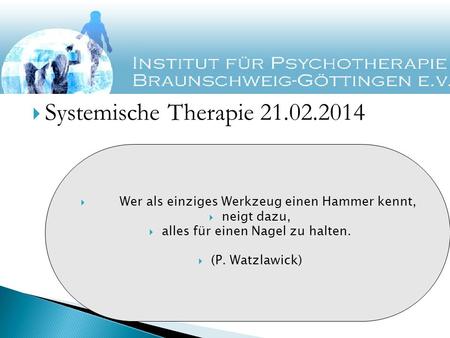Systemische Therapie Wer als einziges Werkzeug einen Hammer kennt,