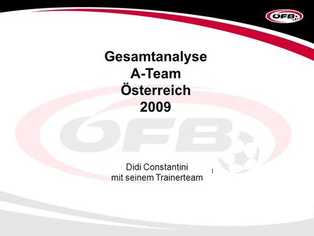 1 Gesamtanalyse A-Team Österreich 2009 Didi Constantini mit seinem Trainerteam.