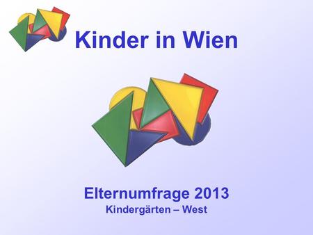 Elternumfrage 2013 Kindergärten – West Kinder in Wien.