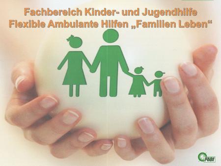 Fachbereich Kinder- und Jugendhilfe Flexible Ambulante Hilfen „Familien Leben“ FöBi.