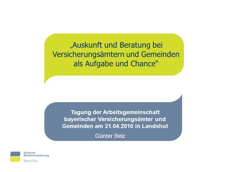 „Auskunft und Beratung bei Versicherungsämtern und Gemeinden als Aufgabe und Chance“ Tagung der Arbeitsgemeinschaft bayerischer Versicherungsämter und.