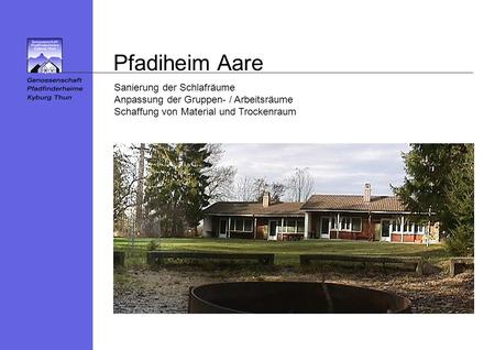 Pfadiheim Aare Sanierung der Schlafräume Anpassung der Gruppen- / Arbeitsräume Schaffung von Material und Trockenraum.