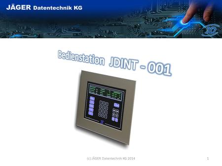 (c) JÄGER Datentechnik KG 20141 2 Steuerung von Anlagen neu definieren JDINT-001 Intelligentes Zusammenspiel von Hard- und Software Günstiges Verhältnis.