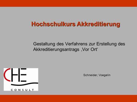 Hochschulkurs Akkreditierung Gestaltung des Verfahrens zur Erstellung des Akkreditierungsantrags Vor Ort Schneider, Voegelin.