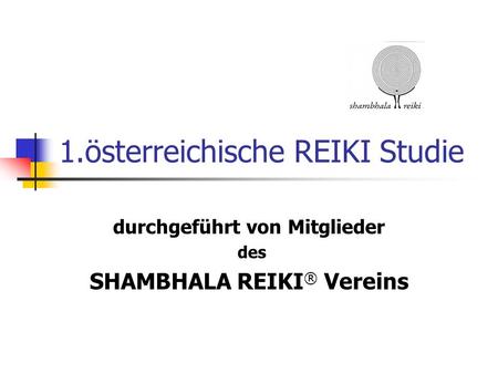 1.österreichische REIKI Studie durchgeführt von Mitglieder des SHAMBHALA REIKI ® Vereins.