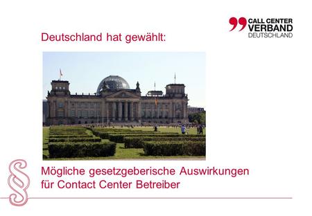 Deutschland hat gewählt: Mögliche gesetzgeberische Auswirkungen für Contact Center Betreiber.